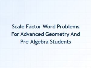 Mastering Complex Scale Factor Word Problems