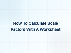 How to Calculate Scale Factors Using a Worksheet